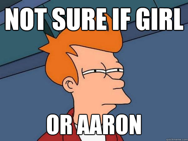 Not sure if girl or aaron  Futurama Fry