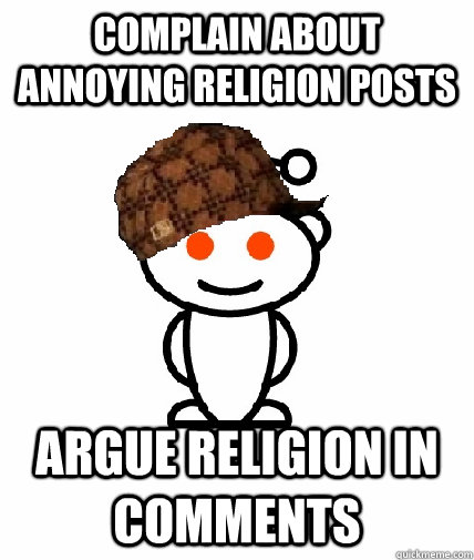 complain about annoying religion posts argue religion in comments  Scumbag Reddit