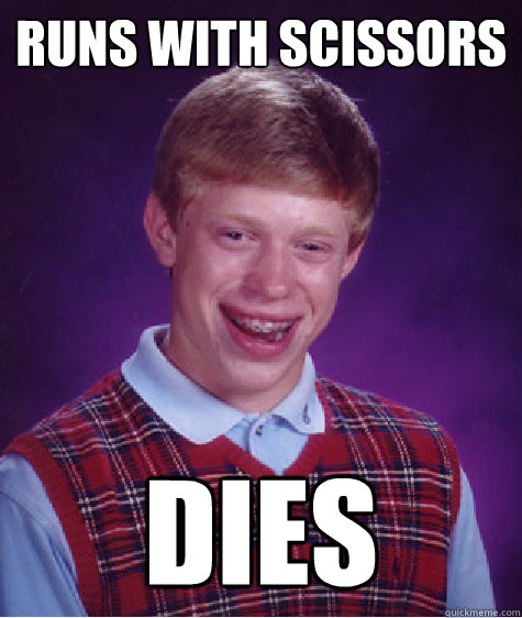 runs with scissors dies  Bad Luck Brian