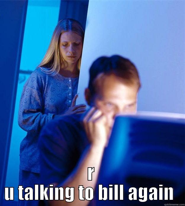  R U TALKING TO BILL AGAIN  Redditors Wife