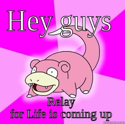 HEY GUYS RELAY FOR LIFE IS COMING UP Slowpoke