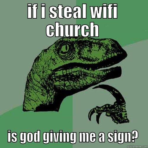 IF I STEAL WIFI CHURCH IS GOD GIVING ME A SIGN? Philosoraptor