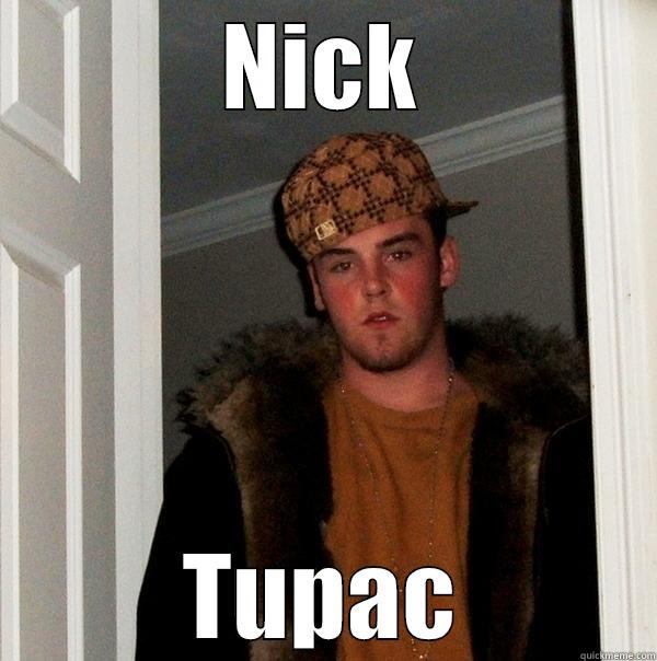 NICK TUPAC Scumbag Steve