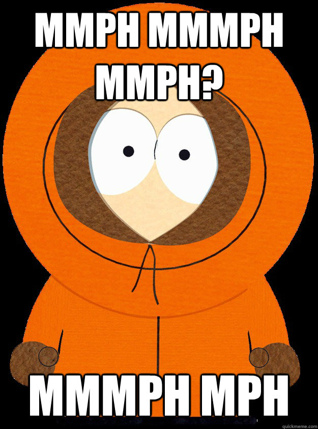 Mmph Mmmph mmph? mmmph mph - Mmph Mmmph mmph? mmmph mph  Belligerent Kenny