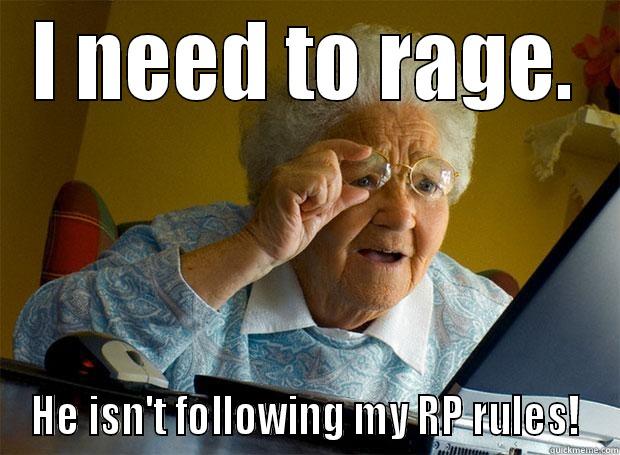 I NEED TO RAGE. HE ISN'T FOLLOWING MY RP RULES! Grandma finds the Internet