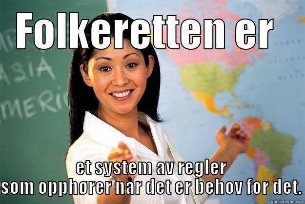 FOLKERETTEN ER  ET SYSTEM AV REGLER SOM OPPHØRER NÅR DET ER BEHOV FOR DET. Unhelpful High School Teacher