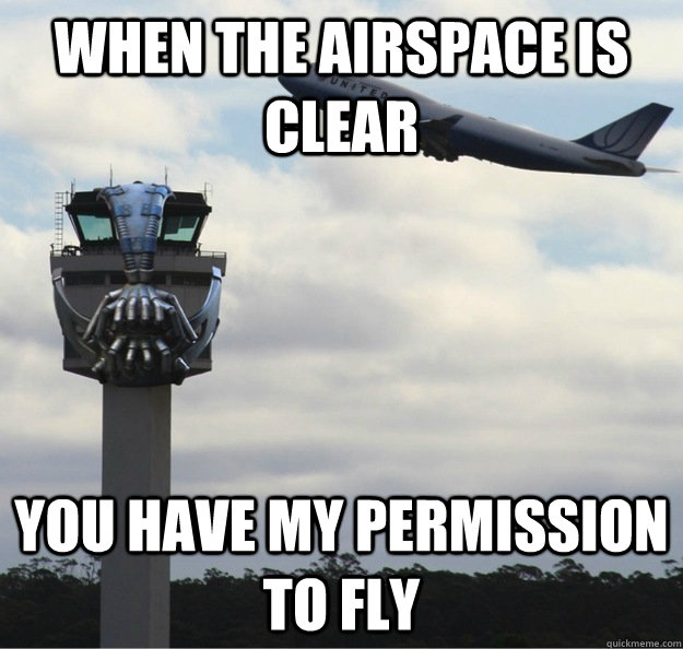 When the airspace is Clear You have my permission to fly  AirBANE Control Tower