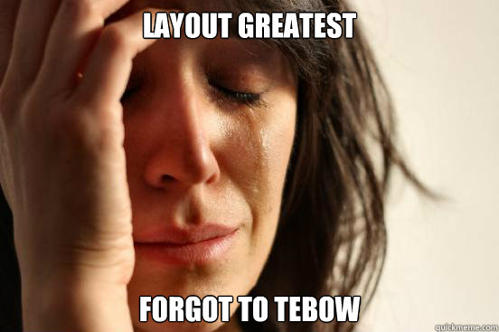 layout Greatest Forgot to tebow - layout Greatest Forgot to tebow  First World Problems