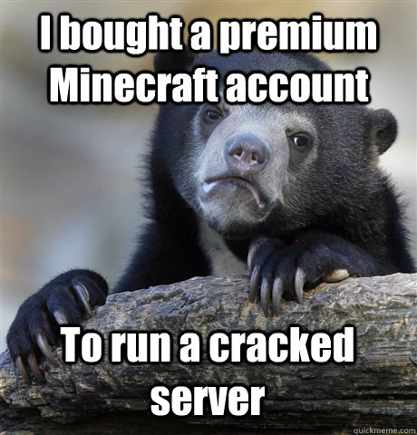 I bought a premium Minecraft account To run a cracked server  Confession Bear