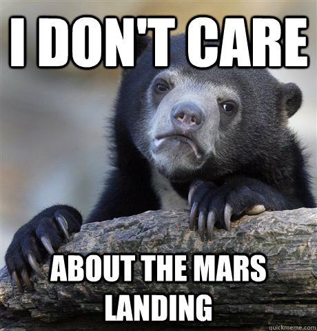 I don't care About the mars landing - I don't care About the mars landing  Confession Bear