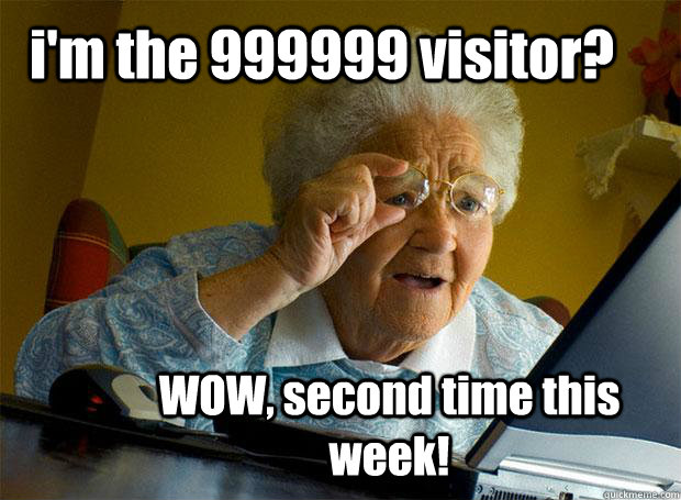 i'm the 999999 visitor? WOW, second time this week!  Grandma finds the Internet