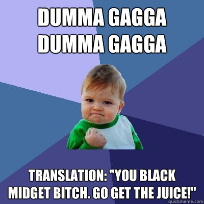 Dumma Gagga Dumma Gagga Translation: 