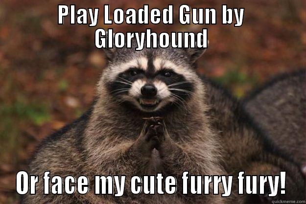 PLAY LOADED GUN BY GLORYHOUND OR FACE MY CUTE FURRY FURY! Evil Plotting Raccoon