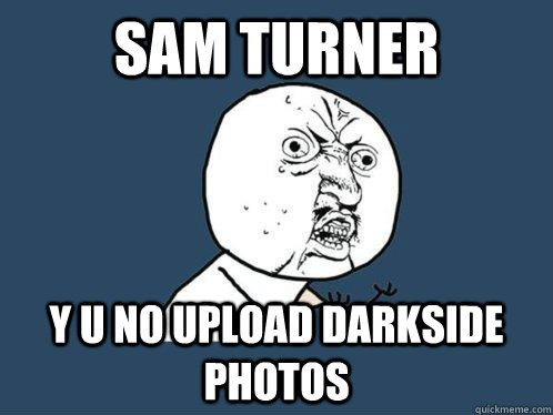 sam turner y u no upload Darkside photos  Y U No