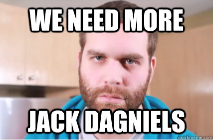 We need more Jack DAGNIELS  