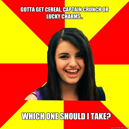 Gotta get cereal, Captain crunch or Lucky Charms.. Which one should I take? - Gotta get cereal, Captain crunch or Lucky Charms.. Which one should I take?  Rebecca Black