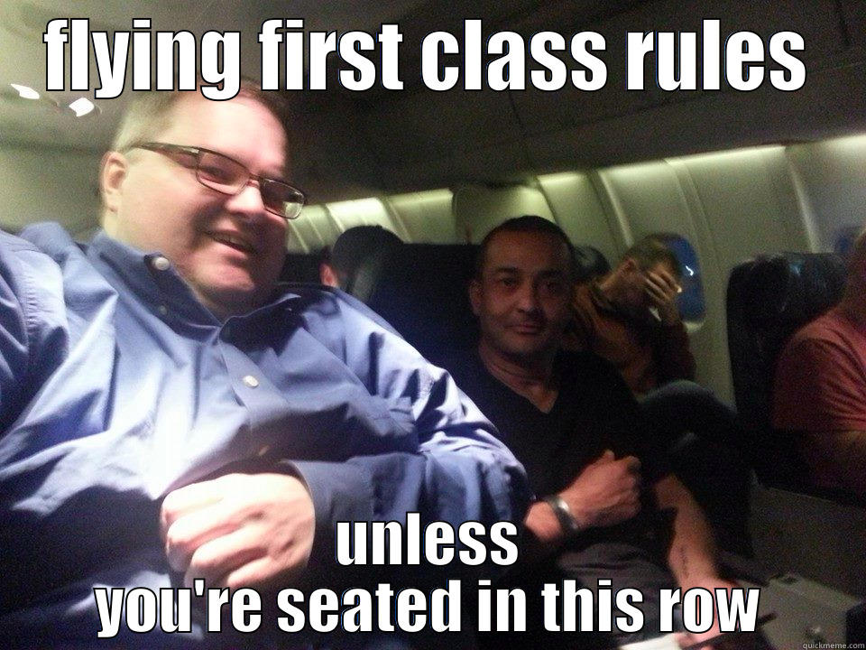 FLYING FIRST CLASS RULES UNLESS YOU'RE SEATED IN THIS ROW Misc