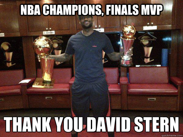 Nba champions, finals mvp Thank you david stern - Nba champions, finals mvp Thank you david stern  Lebron Hater