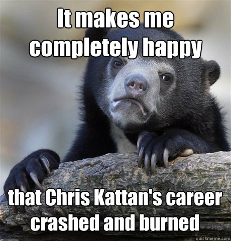 It makes me completely happy that Chris Kattan's career crashed and burned - It makes me completely happy that Chris Kattan's career crashed and burned  Confession Bear