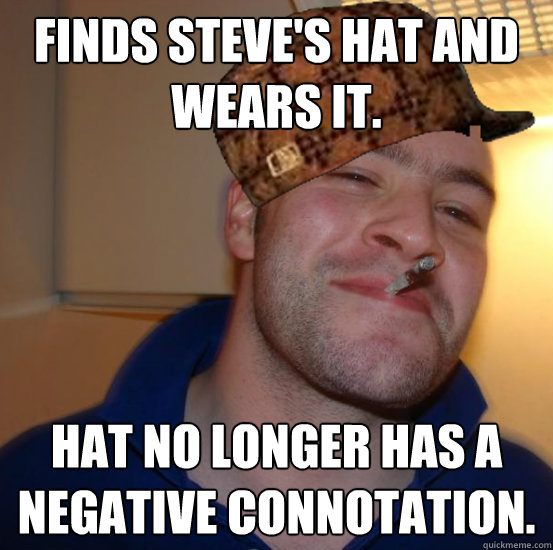 Finds steve's hat and wears it. hat no longer has a negative connotation.  