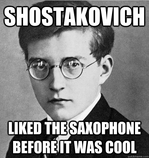 Shostakovich Liked the saxophone before it was cool - Shostakovich Liked the saxophone before it was cool  Hipster Shostakovich