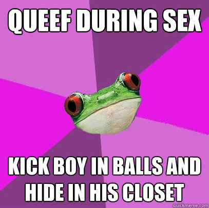 Queef during sex kick boy in balls and hide in his closet  Foul Bachelorette Frog