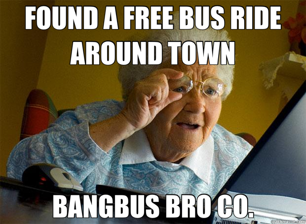 FOUND A FREE BUS RIDE AROUND TOWN BANGBUS BRO CO.  Grandma finds the Internet