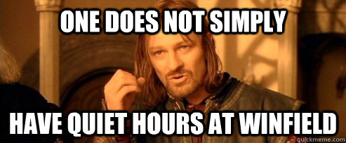 One does not simply have quiet hours at winfield  One Does Not Simply