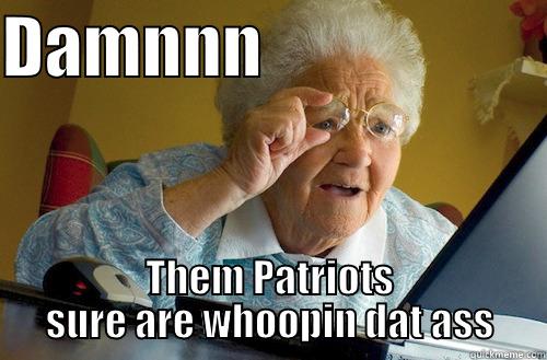 ha ha ha - DAMNNN                      THEM PATRIOTS SURE ARE WHOOPIN DAT ASS Misc