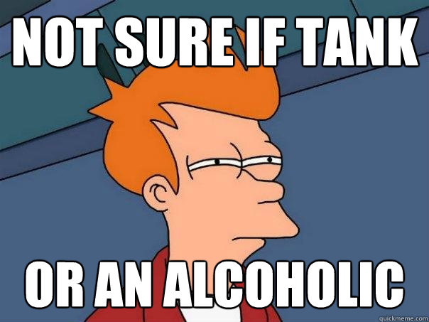 not sure if tank  or an alcoholic  Futurama Fry