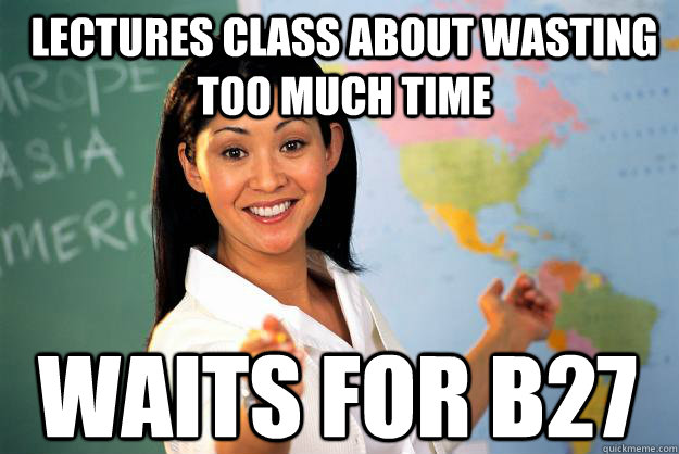 lectures class about wasting too much time waits for b27 - lectures class about wasting too much time waits for b27  Unhelpful High School Teacher