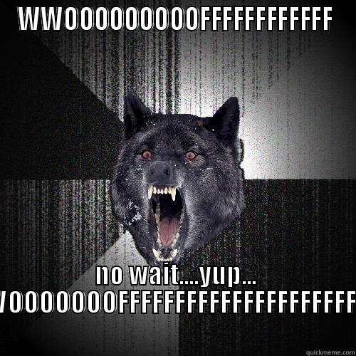 woooofff cries - WWOOOOOOOOOFFFFFFFFFFFF NO WAIT....YUP... WOOOOOOOFFFFFFFFFFFFFFFFFFFFFF Insanity Wolf