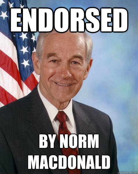 endorsed by Norm MacDonald  Ron Paul