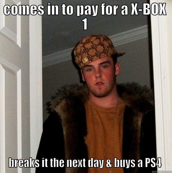 Mr. Scumbag - COMES IN TO PAY FOR A X-BOX 1 BREAKS IT THE NEXT DAY & BUYS A PS4 Scumbag Steve