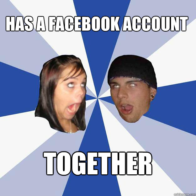 Has a facebook account together  Annoying Facebook Couple