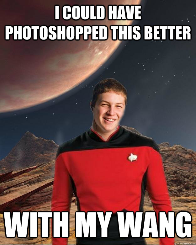 i could have photoshopped this better with my wang  Starfleet Academy Freshman