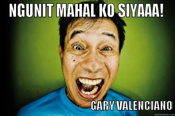 NGUNIT MAHAL KO SIYAAA!                                                                             GARY VALENCIANO Misc