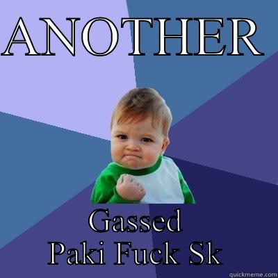 ;););););)ahother nigga - ANOTHER  GASSED PAKI FUCK SK Success Kid