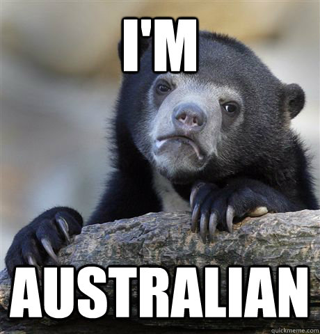 I'm  australian  Confession Bear