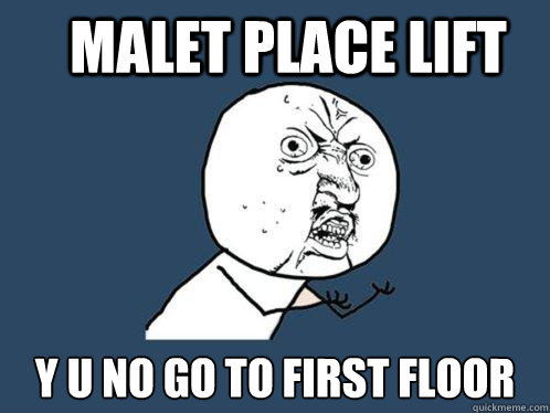 Malet Place Lift y u no go to first floor  Y U No