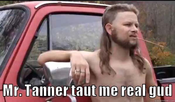    MR. TANNER TAUT ME REAL GUD Almost Politically Correct Redneck