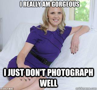 I really am gorgeous I just don't photograph well  Samantha Brick