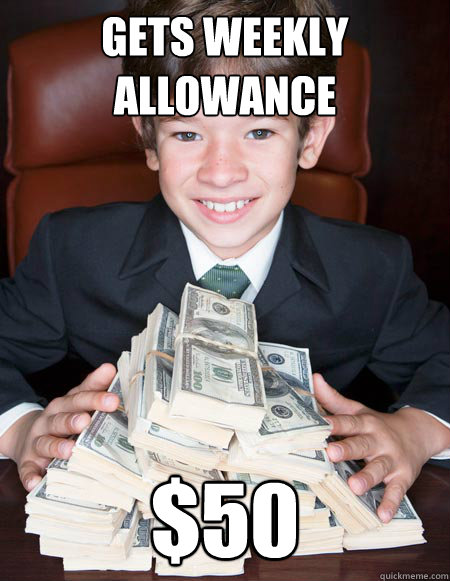 gets weekly allowance $50 - gets weekly allowance $50  Rich Childhood Friend