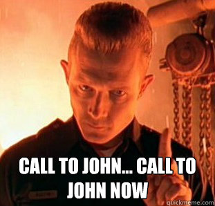  Call to John... Call to John now -  Call to John... Call to John now  t1000