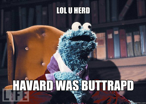 LOL U HERD HAVARD WAS BUTTRAPD  Cookieman