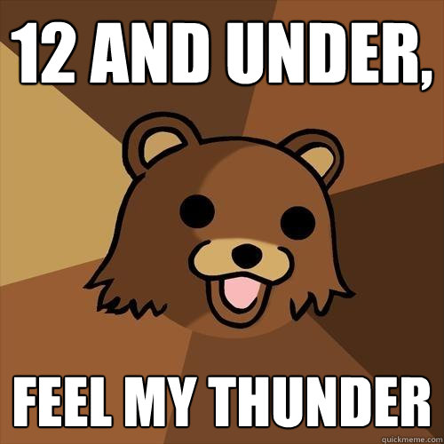 12 and under, feel my thunder  Pedobear