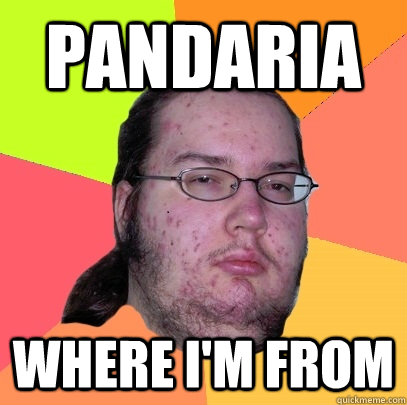 pandaria where i'm from - pandaria where i'm from  Butthurt Dweller