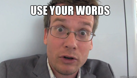 USE YOUR WORDS - USE YOUR WORDS  John Green