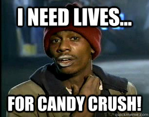 I need Lives... for candy crush! - I need Lives... for candy crush!  Misc