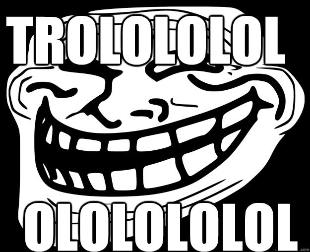 TROLOLOLOL OLOLOLOLOLOLOLOLO  - TROLOLOLOL OLOLOLOLOLOLOLOLO   Trollface